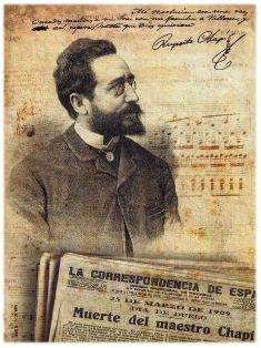 Ruperto Chapí, 1851-1909- Villena-Alicante, Zarzuela